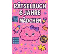 Rätselbuch 6 Jahre Mädchen: +100 Rätsel - Spielerische Knobelabenteuer für clevere Köpfe mit kreativem Flair