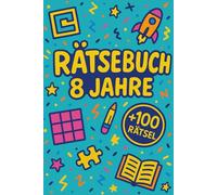 Rätselbuch 8 Jahre: +100 Rätsel - Spielerische Knobelabenteuer für clevere Kinder und junge Köpfe
