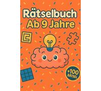 Rätselbuch Ab 9 Jahre: +100 Rätsel - Spannende Knobelabenteuer für clevere Kinder und junge Köpfe