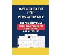 Rätselbuch für Erwachsene - Anspruchsvolle Denksportaufgaben für Zuhause: Stundenlanger Rätselspaß mit Wortsuchrätsel, Sudoku und vielem mehr