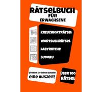 Rätselbuch für Erwachsene: Über 100 Sudokus, Kreuzworträtsel, Wortsuchrätsel und Labyrinthe - inklusive Lösungen