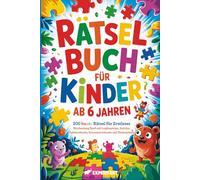 Rätselbuch für Kinder ab 6 Jahren: 200 bunte Rätsel für Erstleser - Wochenlang Spaß mit Logikspielen, Sudoku, Zahlenrätseln, Kreuzworträtseln und Denkspielen