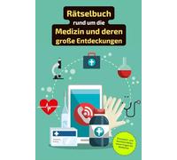 Rätselbuch rund um die Medizin und große medizinische Entdeckungen: Von bahnbrechenden Heilmitteln bis zu medizinischen Wundern - Rätselspaß für Mediziner und Medizinstudenten.