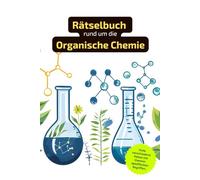 Rätselbuch rund um die organische Chemie: Rätselbuch rund um organische Chemie. Ein tolles Geschenk für alle, die sich gut auskennen. Worträtsel und ... in einem Kreuzworträtselbuch.