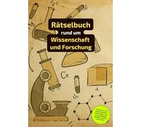 Rätselbuch rund um Wissenschaft und Forschung: Rätselbuch für Wissenschaftler. Ein tolles Geschenk für alle, die sich gut in der Physik, Medizin und Chemie auskennen.