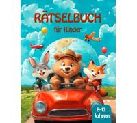 Rätselbuch: Über 100 Rätsel für Kinder und Familien - Reisetagebuch mit Logikpuzzles und Denkaufgaben. Entwicklungsfördernde Aufgaben für Kinder von 8 bis 12 Jahren.