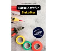 Rätselheft für Elektriker und Elektrofachkräfte mit vielen Begriffen rund um das Elektrohandwerk.: Kreuzworträtsel für Elektriker mit vielen Fragen ... die Elektrotechnik. Geschenk für Elektriker.