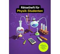 Rätselheft und Kreuzworträtsel für Studenten der Physik mit vielen Begriffen, die nur Physiker kennen.: Tolles Geschenk für Physik-Studenten: Rätsel ... Kreuzworträtselheft für Physik-Studenten.