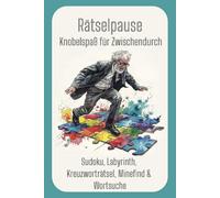 Rätselpause - Knobelspaß für Zwischendurch - Sudoku, Labyrinthe, Kreuzworträtsel, MineFind & Wortsuche: Ein unterhaltsames und kniffliges Rätselbuch ... 6x9-Format, perfekt zum Verschenken