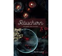 Räuchern für Körper, Geist und Seele: Das Praxisbuch