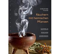 Räuchern mit heimischen Pflanzen: Sammeln, mischen, anwenden