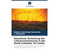 Räumliche Verteilung der Luftverschmutzung in der Stadt Colombo, Sri Lanka: unter Verwendung von GIS und Fernerkundung: Eine Fallstudie der Stadt Colombo, Sri Lanka