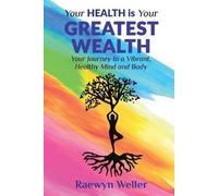 Raewyn Weller Your Health Is Your Greatest Wealth (Tascabile)
