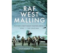 RAF West Malling: The RAF's First Night Fighter Airfield - WWII to the Cold War