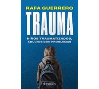 Rafa Guerrero Trauma: Niños Traumatizados, Adultos Con Problemas / T (Tascabile)