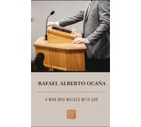 Rafael Alberto Ocaña: A Man Who Walked with God