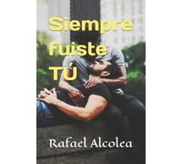 Rafael Alcolea Siempre fuiste Tú (Tascabile)