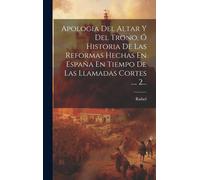 Rafael Apologia Del Altar Y Del Trono, Ó Historia De Las Refo (Copertina rigida)