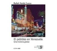 Rafael Arráiz Lucca El petróleo en Venezuela. Una historia global (Tascabile)