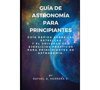 Rafael Arturo Herrera Suárez Guía de Astronomía para Principiantes (Tascabile)