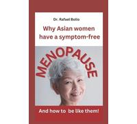 Rafael Bolio Why Asian women have symptom-free MENOPAUSE (Tascabile) Nutrition