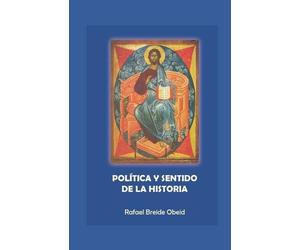 Rafael Breide Obeid Política y sentido de la historia (Tascabile)