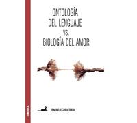 Rafael Echeverría Ontología del lenguaje versus Biología del amor (Tascabile)