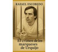 Rafael Escobedo: El crimen de los Marqueses de Urquijo