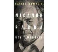 Rafael Gumucio Nicanor Parra, rey y mendigo / Nicanor Parra. King an (Tascabile)