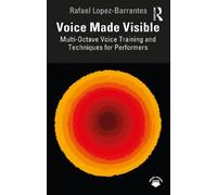 Rafael Lopez-Ba Voice Made Visible: Multi-Octave Voice Training and (Tascabile)