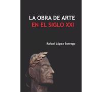 Rafael López Borrego La obra de arte en el siglo XXI (Tascabile)