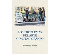 Rafael López Borrego Los problemas del arte contemporáneo (Tascabile)
