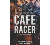 Rafael Moreno Chacón Cómo hacer una Cafe Racer (tú mismo) (Tascabile)