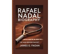 RAFAEL NADAL BIOGRAPHY: The Man Behind Racket