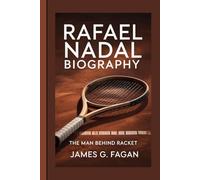 RAFAEL NADAL BIOGRAPHY: The Man Behind Racket