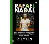 RAFAEL NADAL: Grace in Motion-The Untold Story of Elegance, Endurance, and a Legend Beyond the Game
