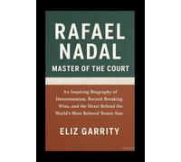 RAFAEL NADAL: MASTER OF THE COURT: An Inspiring Biography of Determination, Record-Breaking Wins, and the Heart Behind the World’s Most Beloved Tennis Star