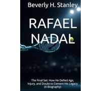 RAFAEL NADAL: The Final Set: How He Defied Age, Injury, and Doubt to Cement His Legacy (A Biography)