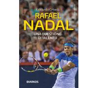 Rafael Nadal. Una questione di talento - Crivelli Riccardo