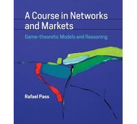 Rafael Pass A Course in Networks and Markets (Copertina rigida) MIT Press