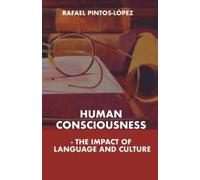 Rafael Pintos-L Human Consciousness - The Impact of Language and Cul (Tascabile)