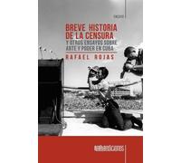 Rafael Rojas Breve historia de la censura y otros ensayos sobre arte (Tascabile)