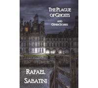 Rafael Sabatini The Plague of Ghosts and Other Stories (Tascabile)