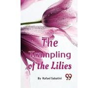 Rafael Sabatini The Trampling of the Lilies (Tascabile)