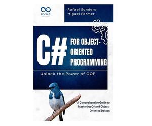 Rafael Sander Migu C# for Object-Oriented Programming Unlock the Pow (Tascabile)