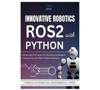 THOMPSON CARTER Innovative Robotics with ROS2 and Python: Advanced C (Tascabile)
