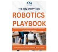 Rafael Sanders Miguel Farmer Thompson The ROS2 and Python Robotics P (Tascabile)