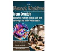 Rafael Sanders Thompson Carter React Native from Scratch (Tascabile)