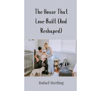 Rafael Sterling The House That Love Built (And Reshaped) (Copertina rigida)