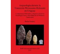 Rafael Suárez Arqueología durante la Transición Pleistoceno-Holoceno (Tascabile)